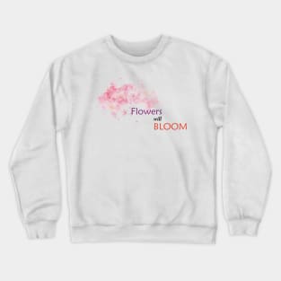 flowers will bloom Crewneck Sweatshirt